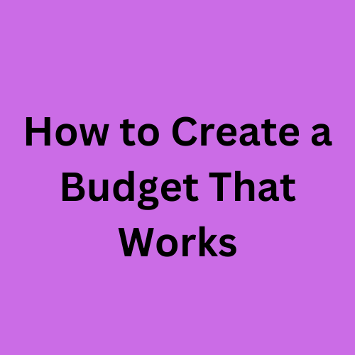 How to Create a Budget That Works: Step-by-Step Guide for Managing Finances on a Salary and Achieving Financial Freedom